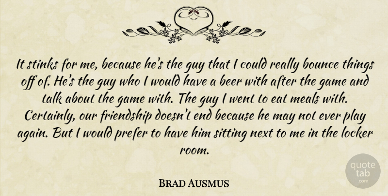 Brad Ausmus Quote About Beer, Bounce, Eat, Friendship, Game: It Stinks For Me Because...