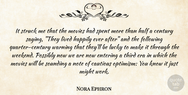 Nora Ephron Quote About Cautious, Century, Entering, Era, Following: It Struck Me That The...