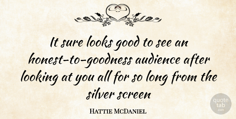 Hattie McDaniel Quote About Long, Looks, Honest: It Sure Looks Good To...