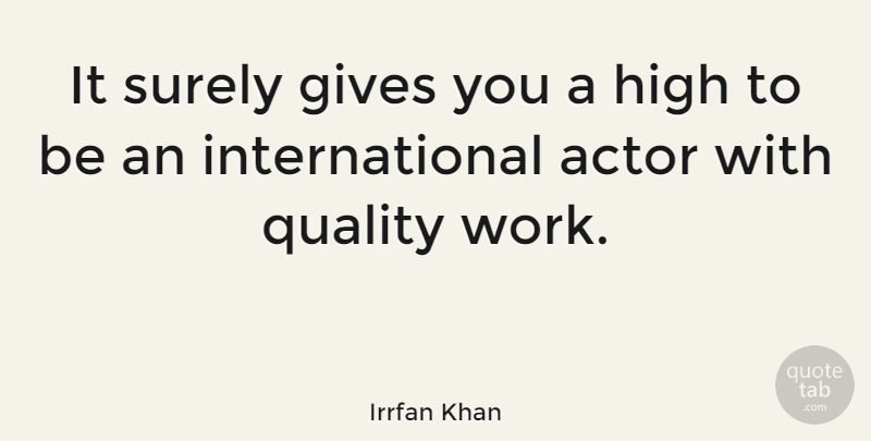 Irrfan Khan Quote About Giving, Quality, Actors: It Surely Gives You A...