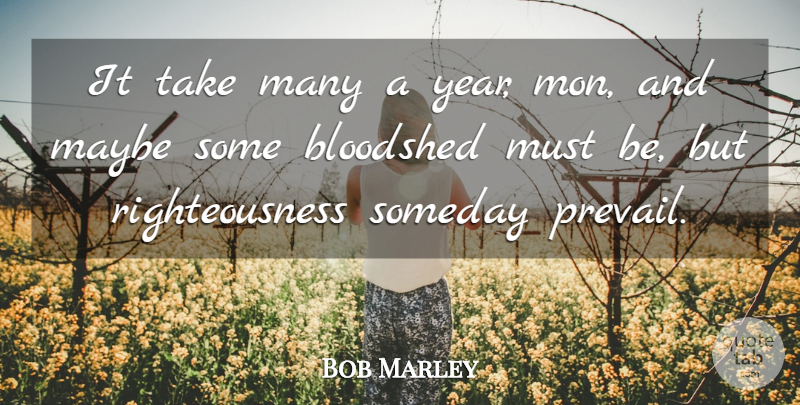 Bob Marley Quote About Years, Someday, Bloodshed: It Take Many A Year...