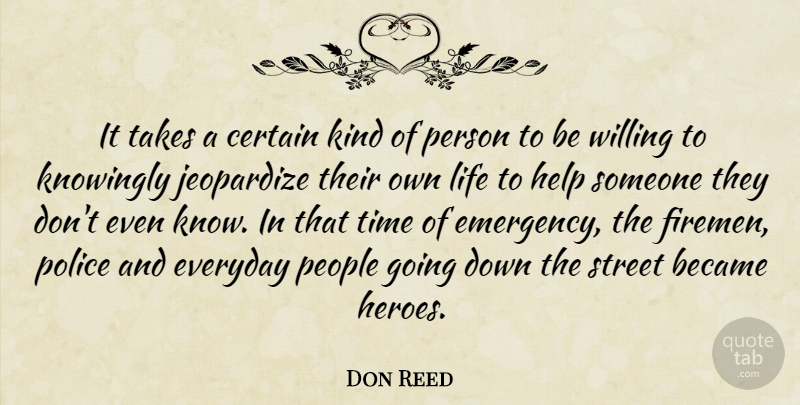 Don Reed Quote About Became, Certain, Everyday, Help, Jeopardize: It Takes A Certain Kind...