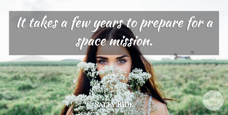 Sally Ride Quote About Space, Years, Missions: It Takes A Few Years...