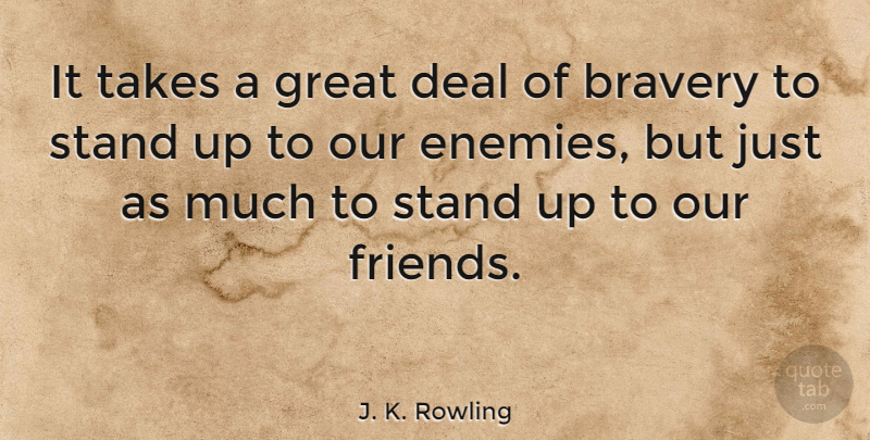 J. K. Rowling Quote About Inspirational, Friendship, Courage: It Takes A Great Deal...