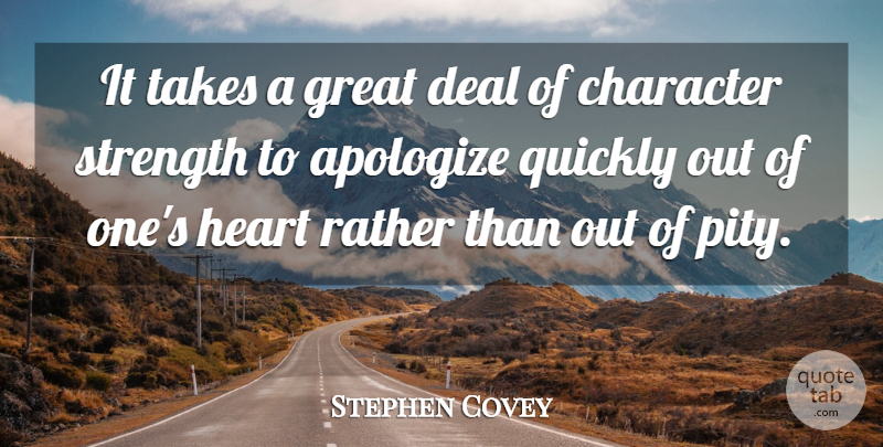 Stephen Covey Quote About Heart, Character, Apology: It Takes A Great Deal...