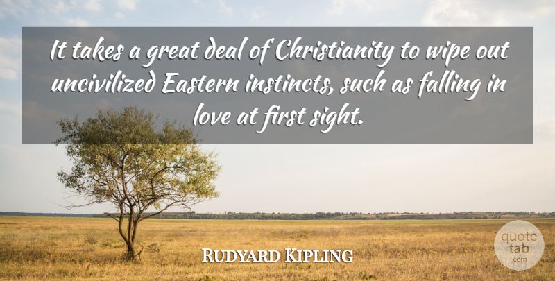Rudyard Kipling Quote About Life, Falling In Love, Sight: It Takes A Great Deal...