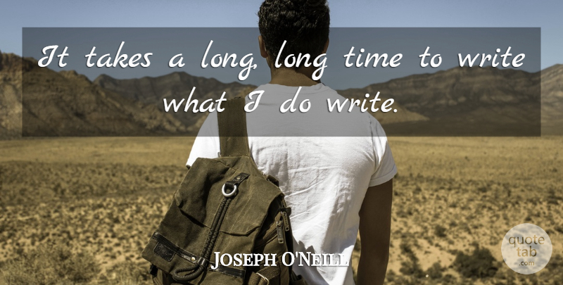 Joseph O'Neill Quote About Time: It Takes A Long Long...