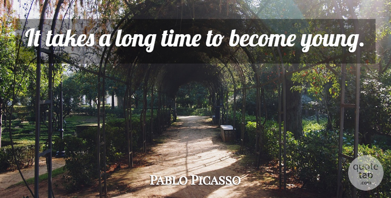Pablo Picasso Quote About Birthday, Wise, Time: It Takes A Long Time...