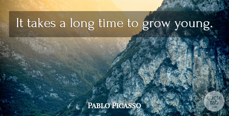 Pablo Picasso Quote About Age And Aging, Grow, Takes, Time: It Takes A Long Time...
