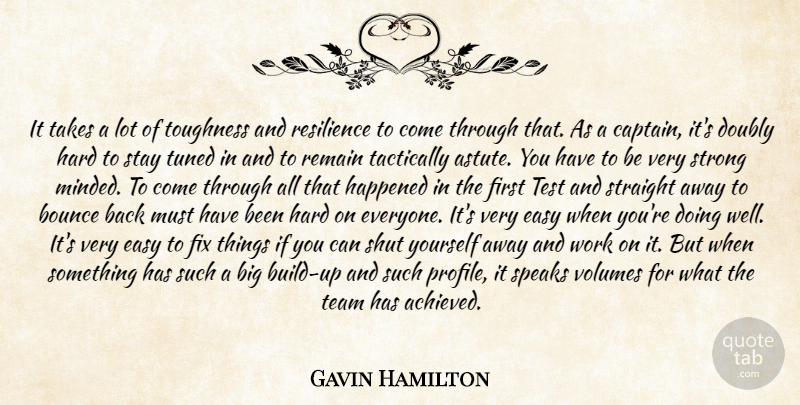 Gavin Hamilton Quote About Bounce, Doubly, Easy, Fix, Happened: It Takes A Lot Of...