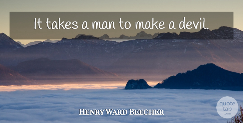 Henry Ward Beecher Quote About Men, Devil: It Takes A Man To...