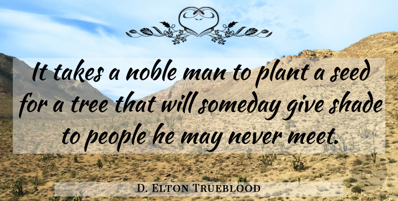 D. Elton Trueblood Quote About Men, Noble Man, Giving: It Takes A Noble Man...