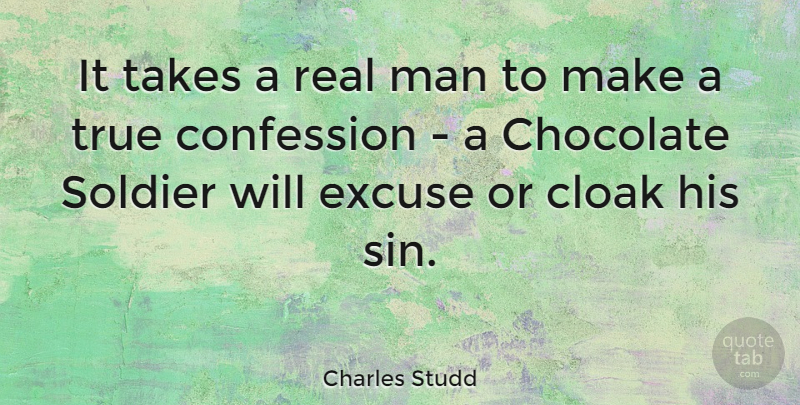 Charles Studd Quote About Cloak, Confession, Excuse, Man, Takes: It Takes A Real Man...