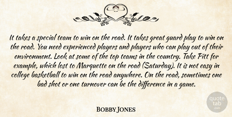 Bobby Jones Quote About Bad, Basketball, College, Difference, Easy: It Takes A Special Team...