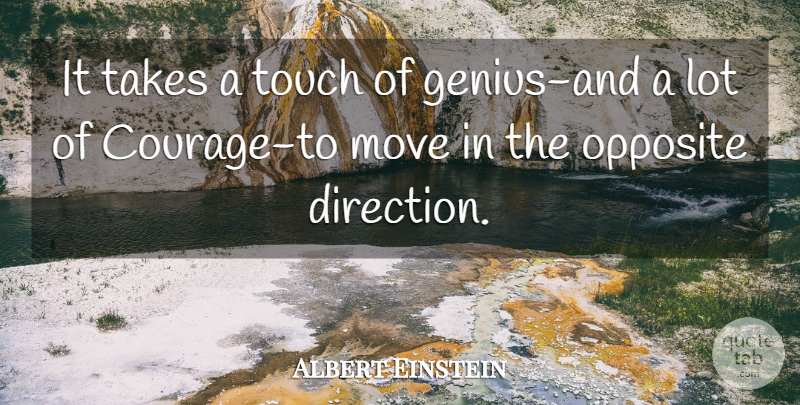 Albert Einstein Quote About Courage, Moving, Simple: It Takes A Touch Of...