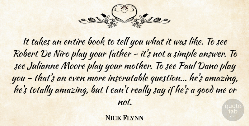 Nick Flynn Quote About Amazing, Book, Entire, Father, Good: It Takes An Entire Book...