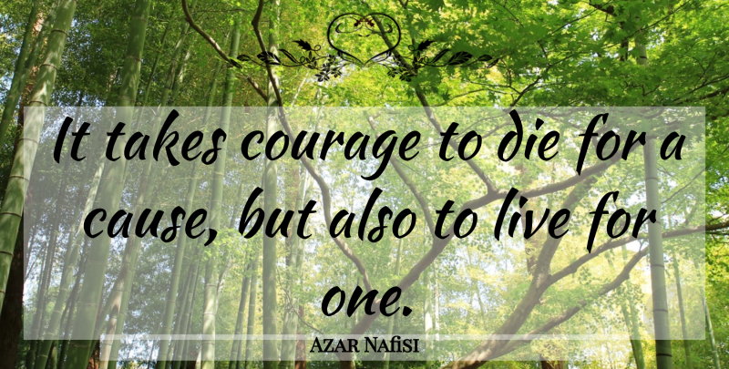 Azar Nafisi Quote About Causes, Tehran, Dies: It Takes Courage To Die...