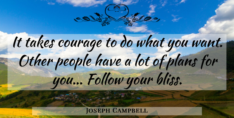 Joseph Campbell Quote About Spiritual, People, Want: It Takes Courage To Do...