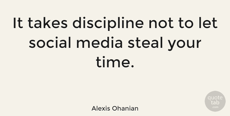 Alexis Ohanian Quote About Media, Discipline, Stealing: It Takes Discipline Not To...
