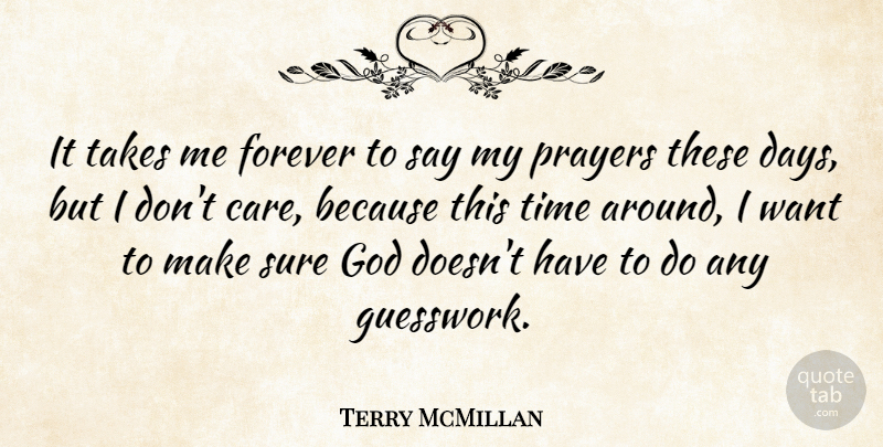 Terry McMillan Quote About American Author, Forever, God, Prayers, Sure: It Takes Me Forever To...