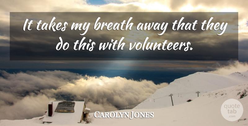 Carolyn Jones Quote About Breath, Takes: It Takes My Breath Away...