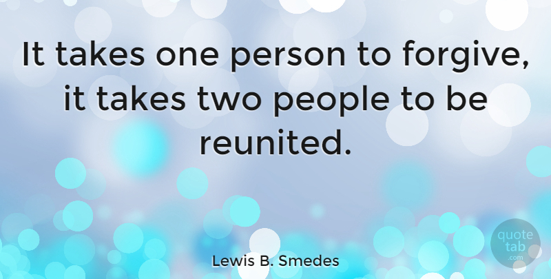 Lewis B. Smedes Quote About Inspirational, Forgiveness, Letting Go: It Takes One Person To...