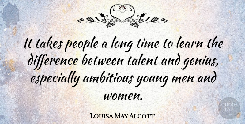 Louisa May Alcott Quote About Time, Learning, Men: It Takes People A Long...