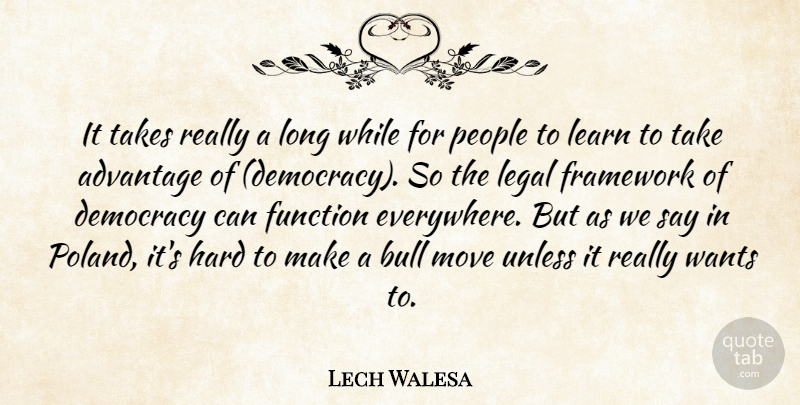 Lech Walesa Quote About Advantage, Bull, Democracy, Framework, Function: It Takes Really A Long...