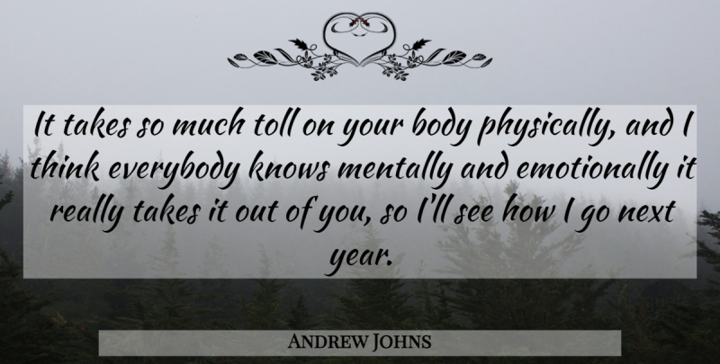 Andrew Johns Quote About Body, Everybody, Knows, Mentally, Next: It Takes So Much Toll...