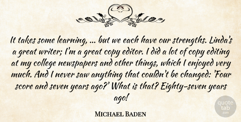 Michael Baden Quote About College, Copy, Editing, Enjoyed, Great: It Takes Some Learning But...