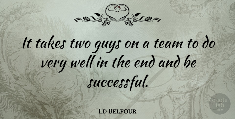 Ed Belfour Quote About Teamwork, Successful, Two: It Takes Two Guys On...