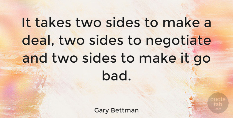 Gary Bettman Quote About Two, Two Sides, Sides: It Takes Two Sides To...