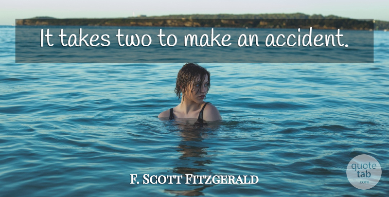 F. Scott Fitzgerald Quote About Two, Accidents: It Takes Two To Make...