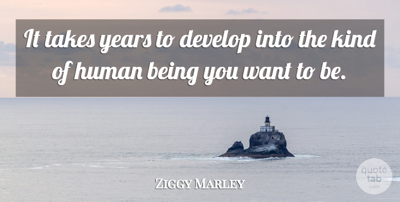 Ziggy Marley Quote About Years, Want, Kind: It Takes Years To Develop...