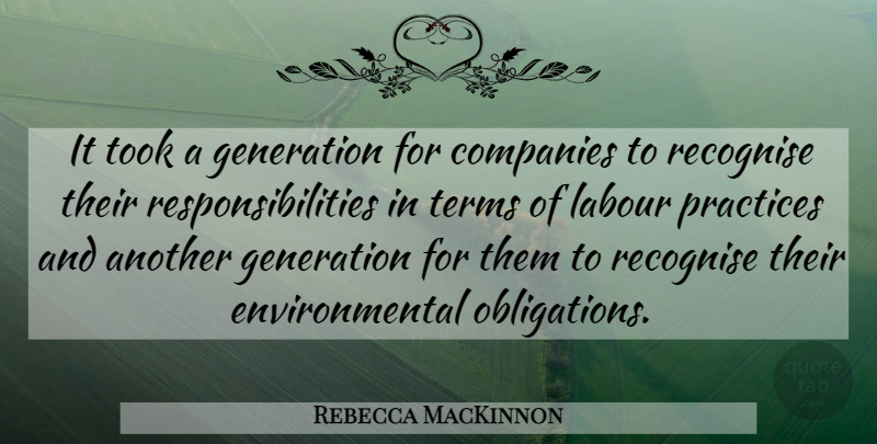 Rebecca MacKinnon Quote About Companies, Environmental, Practices, Recognise, Terms: It Took A Generation For...