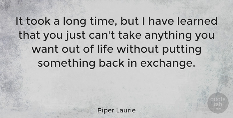 Piper Laurie Quote About Life Changing, Life Lesson, Long: It Took A Long Time...