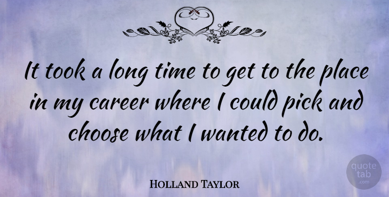 Holland Taylor Quote About Careers, Long, Wanted: It Took A Long Time...