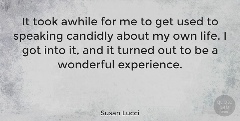 Susan Lucci Quote About Wonderful, Used, My Own Life: It Took Awhile For Me...