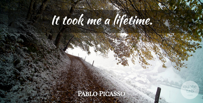 Pablo Picasso Quote About Lifetime: It Took Me A Lifetime...
