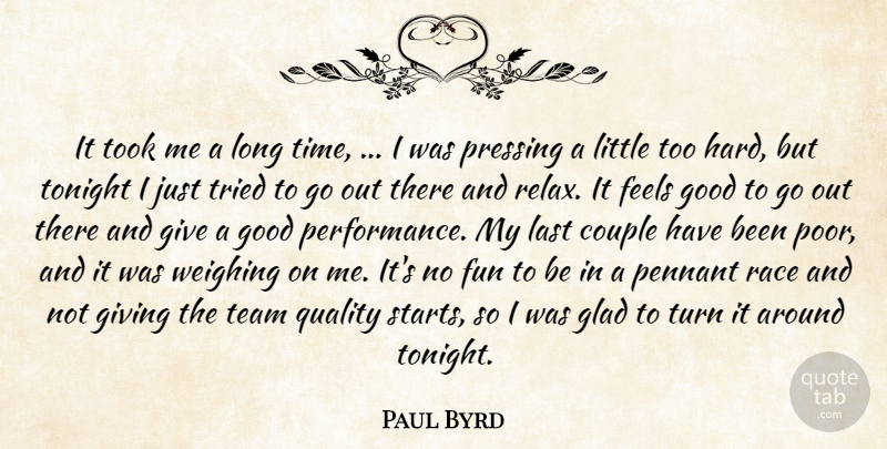 Paul Byrd Quote About Couple, Feels, Fun, Giving, Glad: It Took Me A Long...