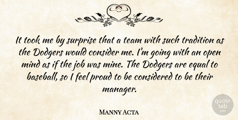 Manny Acta Quote About Consider, Considered, Dodgers, Equal, Job: It Took Me By Surprise...