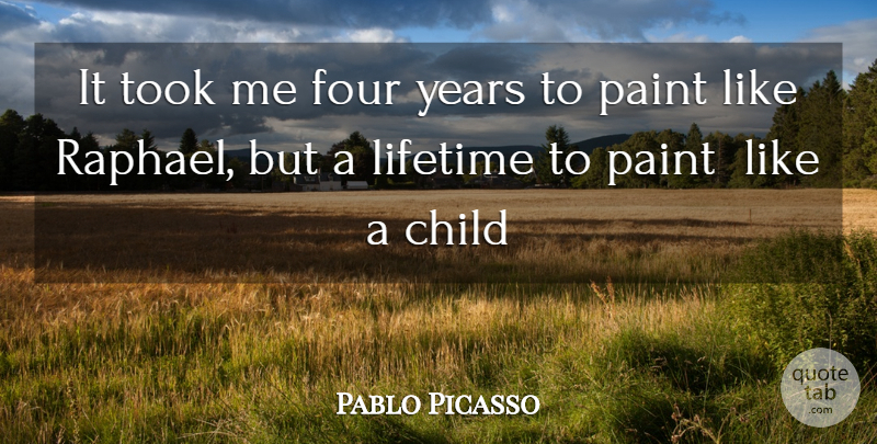 Pablo Picasso Quote About Child, Four, Lifetime, Paint, Took: It Took Me Four Years...