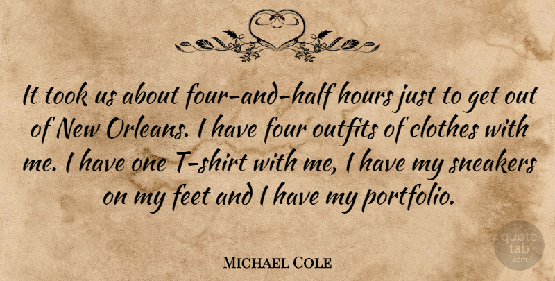Michael Cole Quote About Clothes, Feet, Four, Hours, Outfits: It Took Us About Four...
