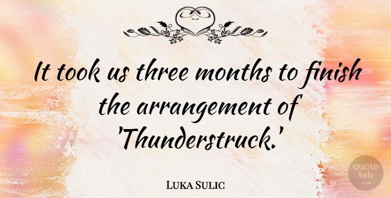 Luka Sulic Quote About Took: It Took Us Three Months...