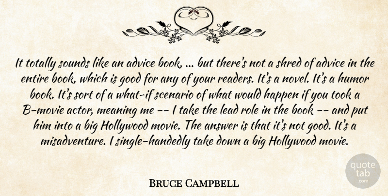 Bruce Campbell Quote About Advice, Answer, Book, Entire, Good: It Totally Sounds Like An...