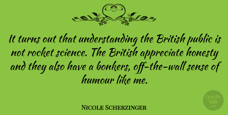 Nicole Scherzinger Quote About British, Humour, Public, Rocket, Science: It Turns Out That Understanding...