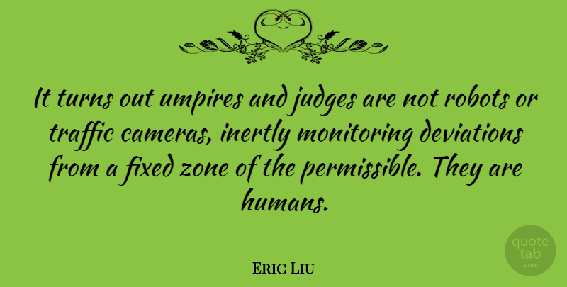 Eric Liu Quote About Fixed, Turns, Umpires, Zone: It Turns Out Umpires And...