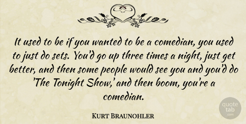 Kurt Braunohler Quote About People, Tonight: It Used To Be If...