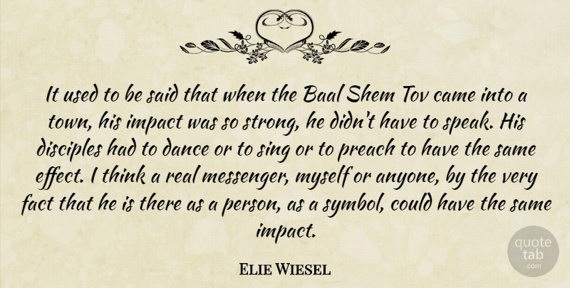 Elie Wiesel Quote About Came, Disciples, Fact, Preach, Sing: It Used To Be Said...