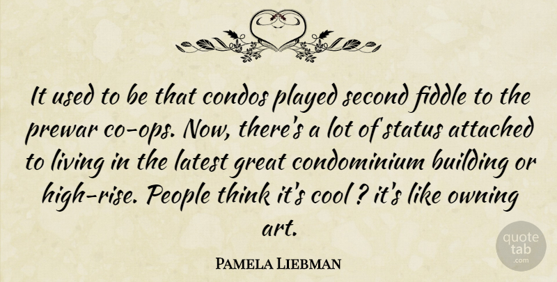 Pamela Liebman Quote About Attached, Building, Cool, Fiddle, Great: It Used To Be That...